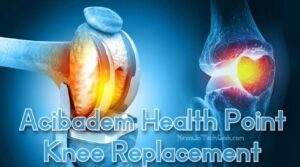 Acibadem Health Point Knee Replacement