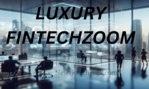 Luxury Fintechzoom