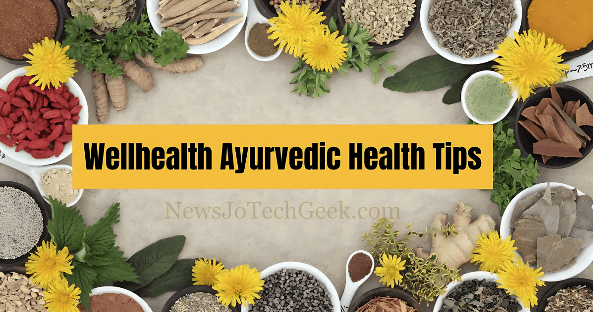 wellhealth ayurvedic health tips