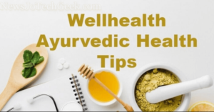 wellhealth ayurvedic health tips