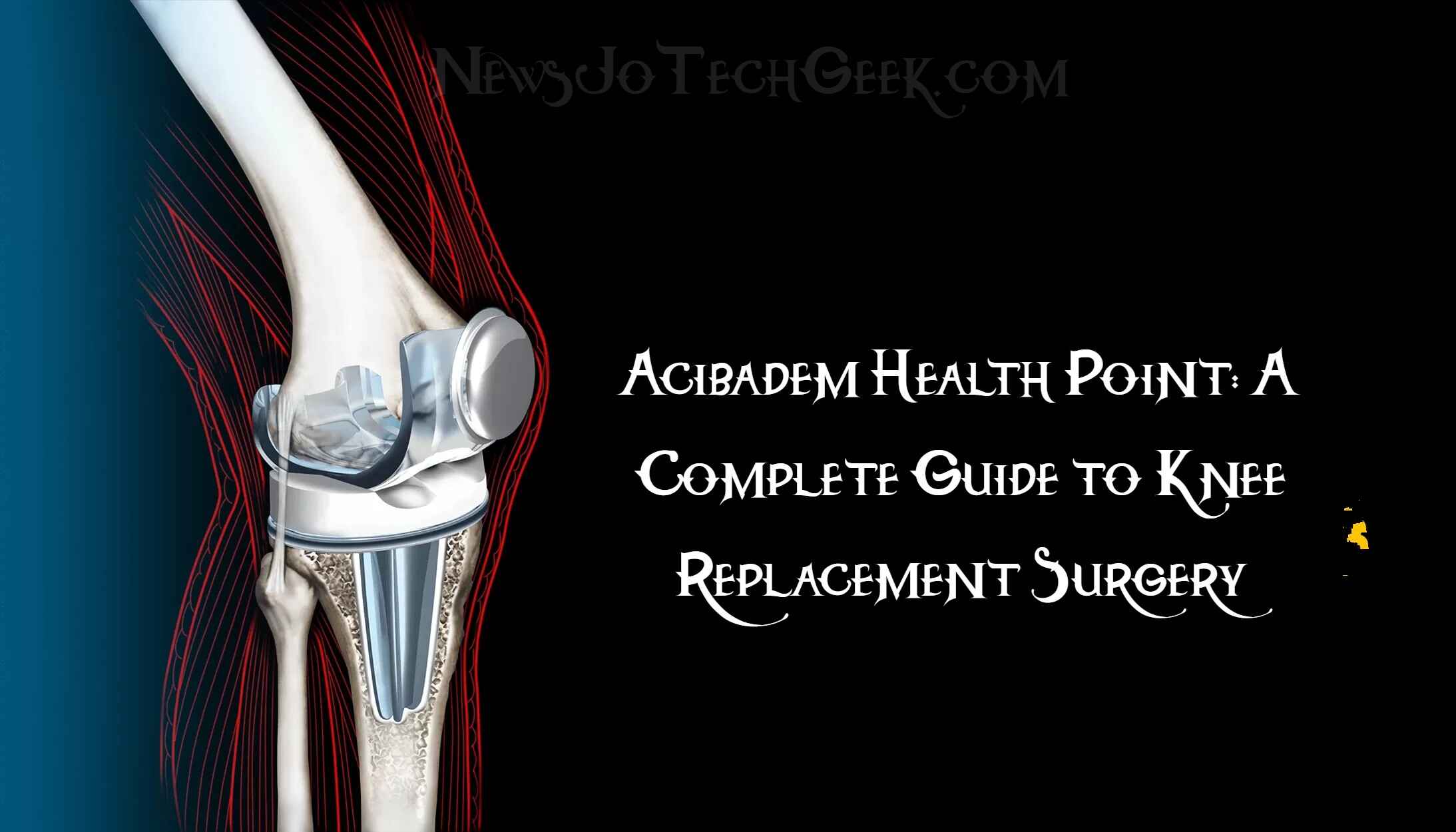 Acibadem Health Point: A Complete Guide to Knee Replacement Surgery