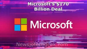 Microsoft’s $170 Billion Deal