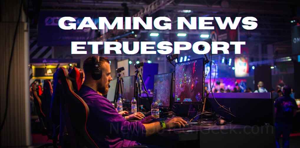 Gaming News EteSportech from EtrueSports Updates