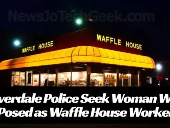 Riverdale Police Seek Woman Who Posed as Waffle House Worker