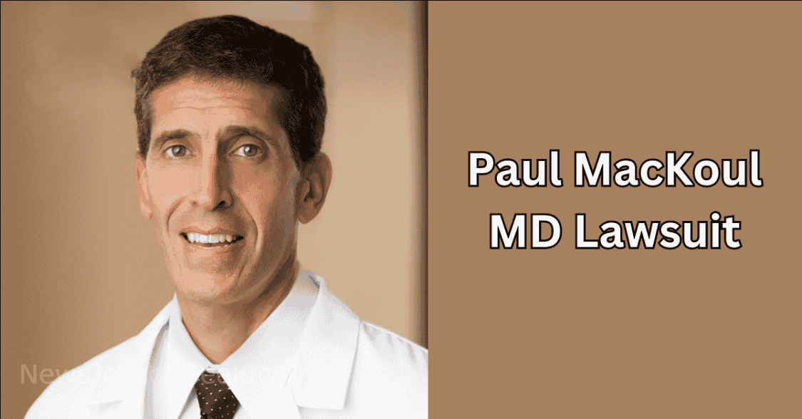 Paul MacKoul, MD Lawsuit: Unraveling the Legal Controversy