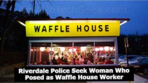 Riverdale Police Seek Woman Who Posed as Waffle House Worker