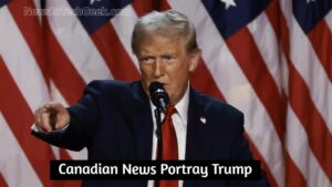 Canadian News Portray Trump