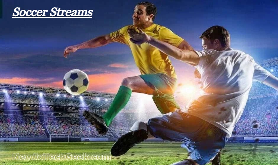 Soccer Streams:in 2024 Your Ultimate Guide to Watching Live Soccer Matches